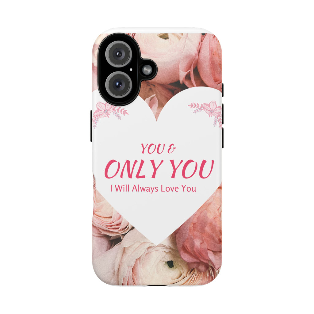 'You & Only You' Floral Phone Case – Romantic Heart Design, 'I Will Always Love You'