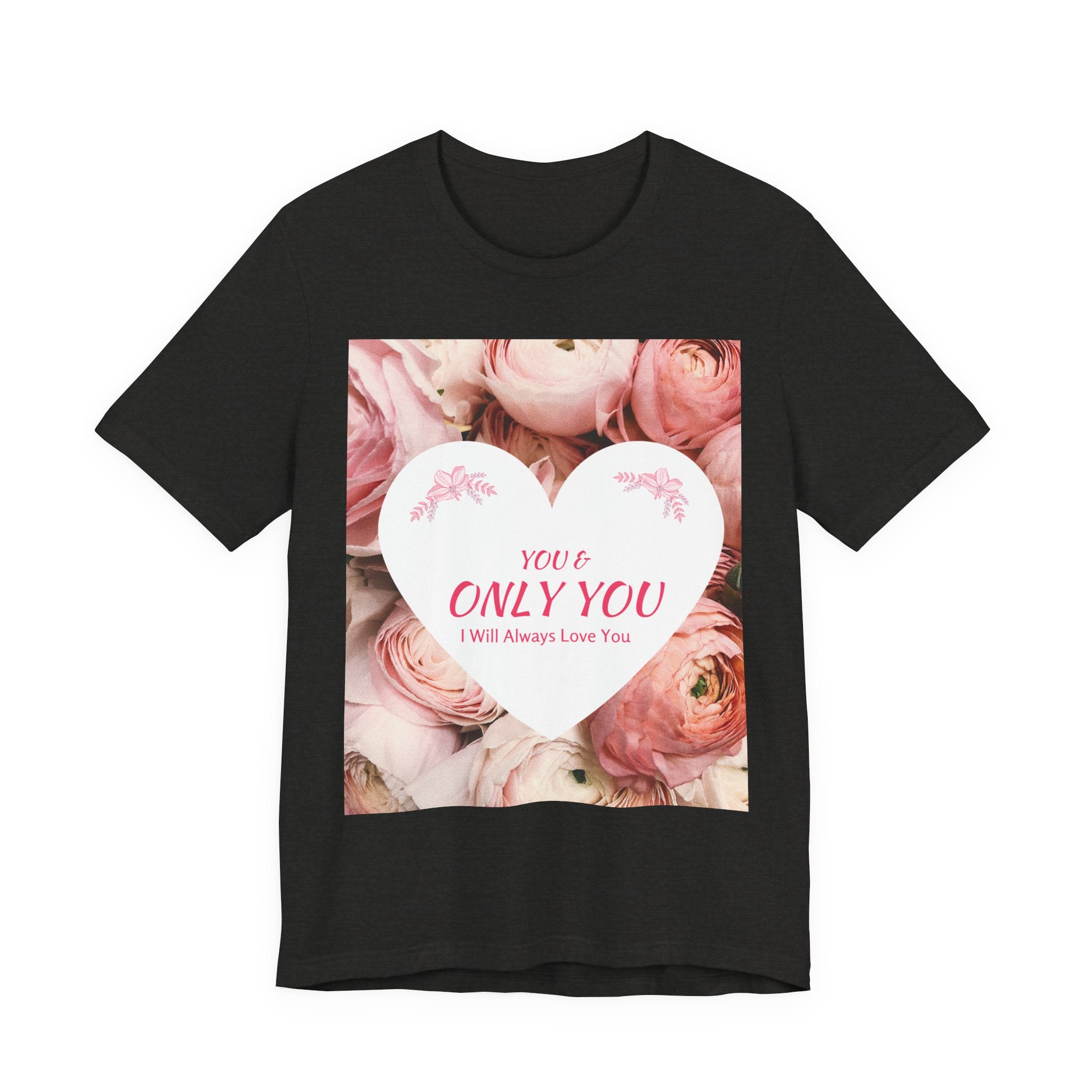 Heart Floral 'You & Only You' T-Shirt — Romantic Valentine’s Day Tee
