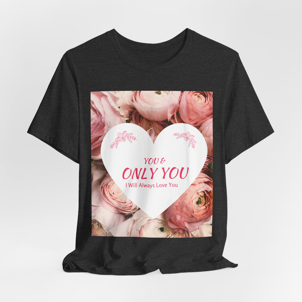 Heart Floral 'You & Only You' T-Shirt — Romantic Valentine’s Day Tee