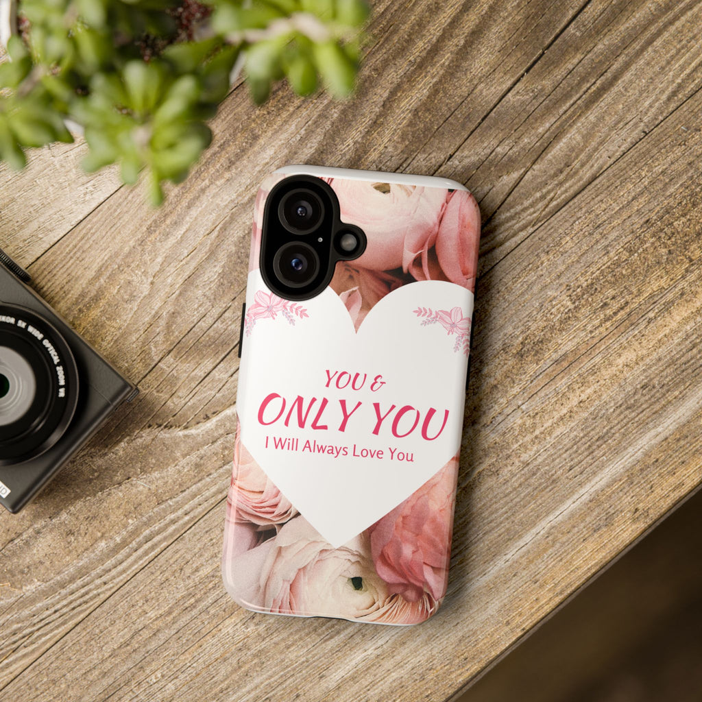 'You & Only You' Floral Phone Case – Romantic Heart Design, 'I Will Always Love You'