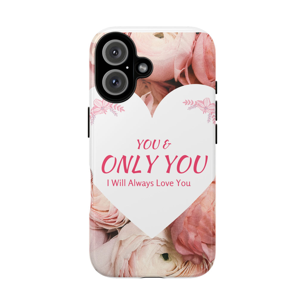 'You & Only You' Floral Phone Case – Romantic Heart Design, 'I Will Always Love You'
